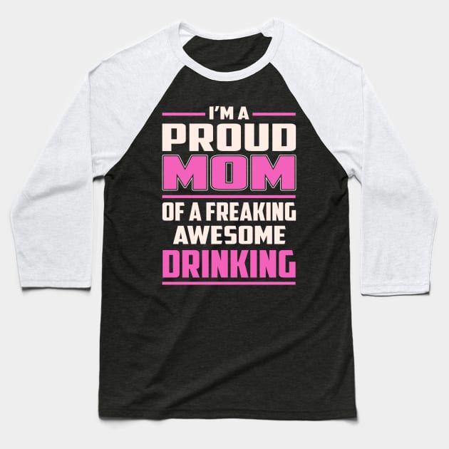 Proud MOM Drinking Baseball T-Shirt by TeeBi